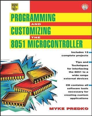 Programming and Customizing the 8051 Microcontroller - Myke Predko