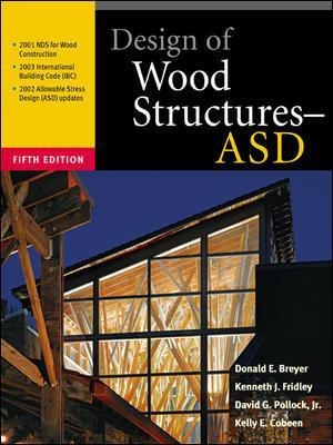 Design of Wood Structures – ASD - Donald Breyer, Kenneth Fridley, Kelly Cobeen, David Pollock