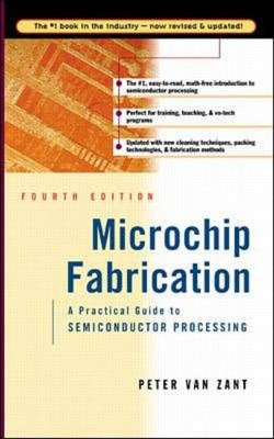 Microchip Fabrication: A Practical Guide to Semiconductor Processing - Peter Van Zant