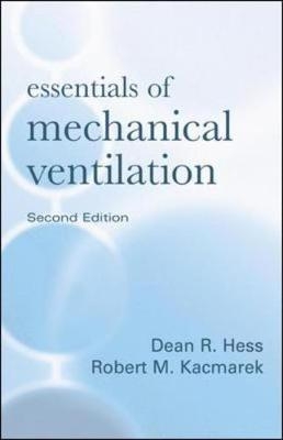 Essentials of Mechanical Ventilation, Second Edition - Dean Hess, Robert Kacmarek