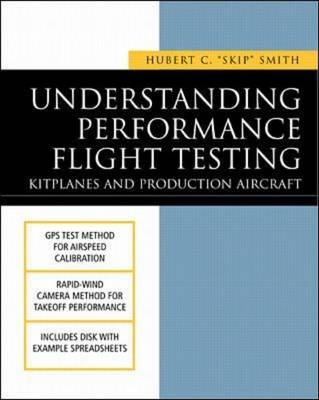 Understanding Performance Flight Testing: Kitplanes and Production Aircraft - Hubert Smith