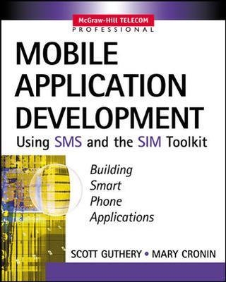 Mobile Application Development with SMS and the SIM Toolkit - Scott Guthery, Mary Cronin