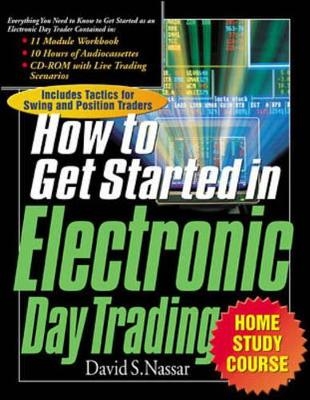 How to Get Started in Electronic Day Trading - David S. Nassar