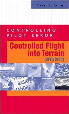 Controlling Pilot Error: Controlled Flight Into Terrain (CFIT/CFTT) - Daryl Smith