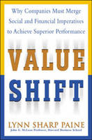 Value Shift: Why Companies Must Merge Social and Financial Imperatives to Achieve Superior Performance - Lynn Paine