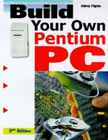 Build Your Own Pentium III PC - Aubrey Pilgrim
