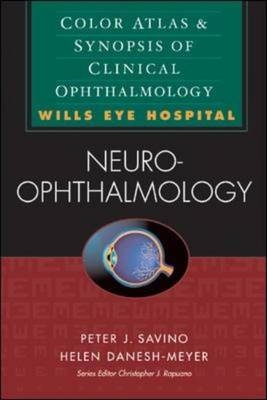 Neuro-Ophthalmology: Color Atlas & Synopsis of Clinical Ophthalmology (Wills Eye Hospital Series) - Peter Savino, Helen Danesh-Meyer