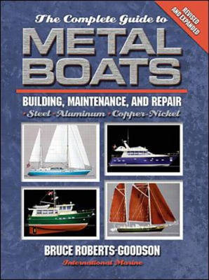 The Complete Guide to Metal Boats: Building, Maintenance, and Repair - Bruce Roberts-Goodson