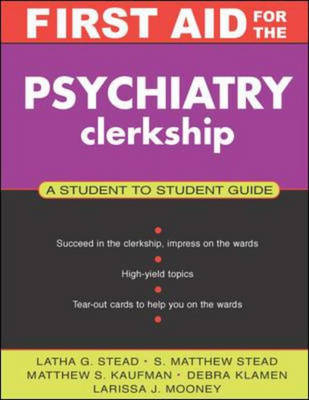 First Aid for the Psychiatry Clerkship - Latha Ganti, S. Matthew Stead, Matthew S. Kaufman