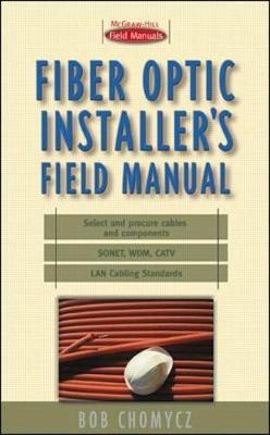 Fiber Optic Installer's Field Manual - Bob Chomycz