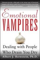 Emotional Vampires: Dealing With People Who Drain You Dry - Albert Bernstein