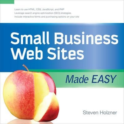 Small Business Web Sites Made Easy - Steven Holzner