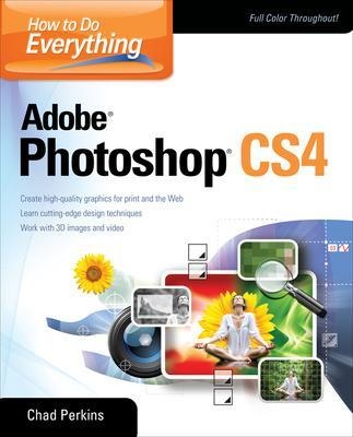 How to Do Everything Adobe Photoshop CS4 - Chad Perkins