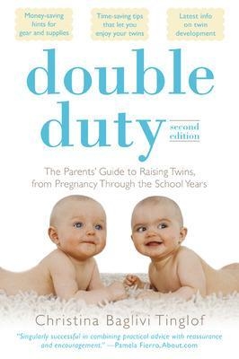 Double Duty: The Parents' Guide to Raising Twins, from Pregnancy through the School Years (2nd Edition) - Christina Tinglof