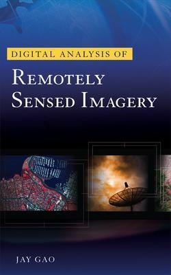 Digital Analysis of Remotely Sensed Imagery - Jay Gao