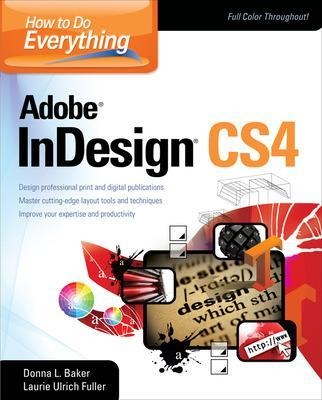 How To Do Everything Adobe InDesign CS4 - Donna Baker, Laurie Fuller