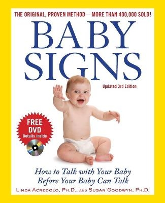 Baby Signs: How to Talk with Your Baby Before Your Baby Can Talk, Third Edition - Linda Acredolo, Susan Goodwyn, Doug Abrams