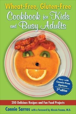 Wheat-Free, Gluten-Free Cookbook for Kids and Busy Adults, Second Edition - Connie Sarros