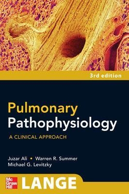 Pulmonary Pathophysiology: A Clinical Approach, Third Edition - Juzar Ali, Warren Summer, Michael Levitzky