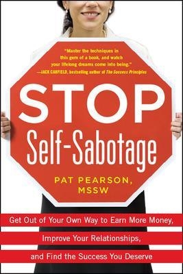 Stop Self-Sabotage: Get Out of Your Own Way to Earn More Money, Improve Your Relationships, and Find the Success You Deserve - Pat Pearson