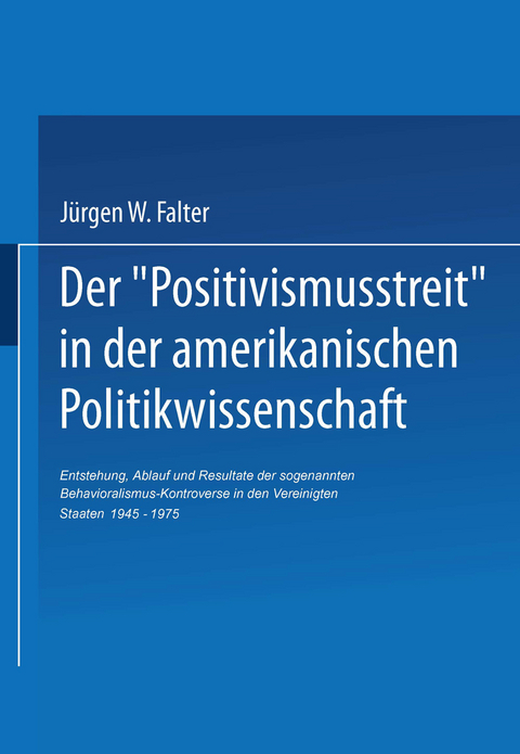 Der ‚Positivismusstreit‘ in der amerikanischen Politikwissenschaft - Jürgen W. Falter