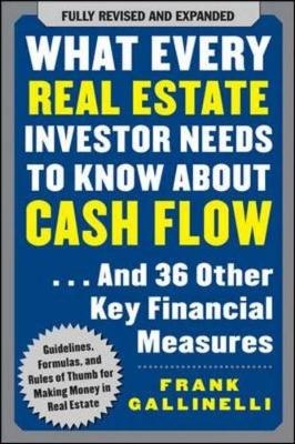 What Every Real Estate Investor Needs to Know About Cash Flow... And 36 Other Key Financial Measures - Frank Gallinelli