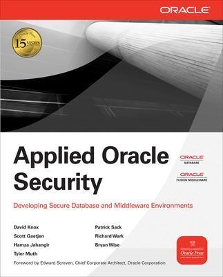 Applied Oracle Security: Developing Secure Database and Middleware Environments - David Knox, Scott Gaetjen, Hamza Jahangir, Tyler Muth, Patrick Sack