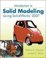 Introduction to Solid Modeling Using SolidWorks 2007 - William Howard, Joseph Musto