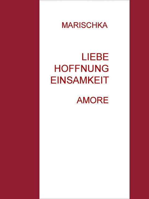 Liebe    Hoffnung    Einsamkeit -  MARISCHKA .