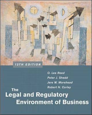 Legal and Regulatory Environment of Business - Robert N. Corley, Peter J. Shedd, Jere W. Morehead, O. Lee Reed