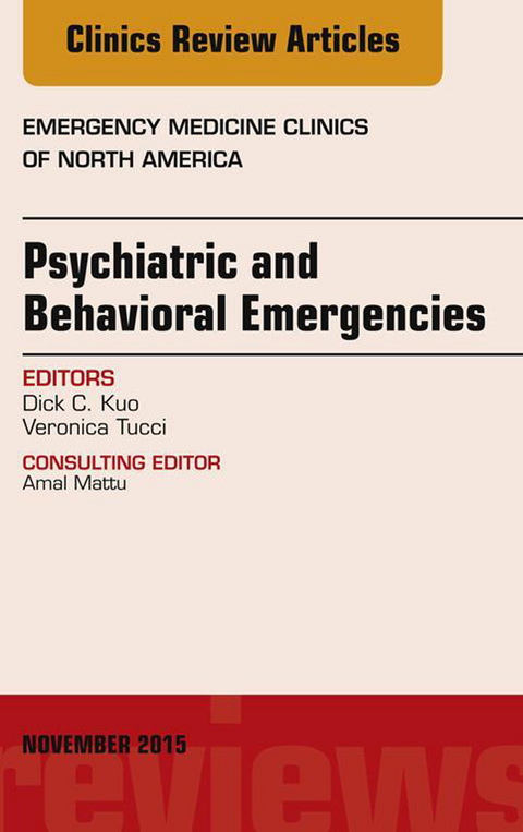 Psychiatric and Behavioral Emergencies, An Issue of Emergency Medicine Clinics of North America -  Dick C. Kuo