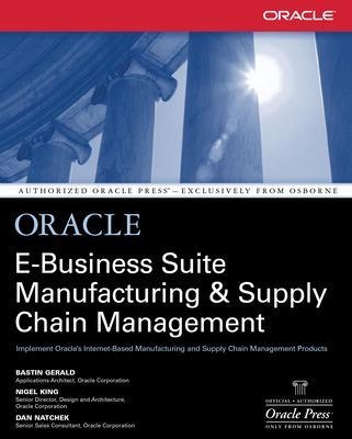 Oracle E-Business Suite Manufacturing & Supply Chain Management - Bastin Gerald, Nigel King, Dan Natchek