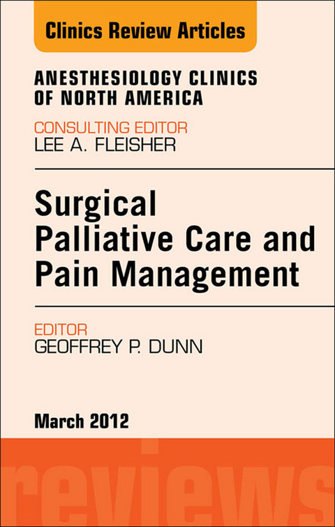 Surgical Palliative Care and Pain Management, An Issue of Anesthesiology Clinics -  Vincent W S Chan,  Geoffrey Dunn,  Sugantha Ganapathy