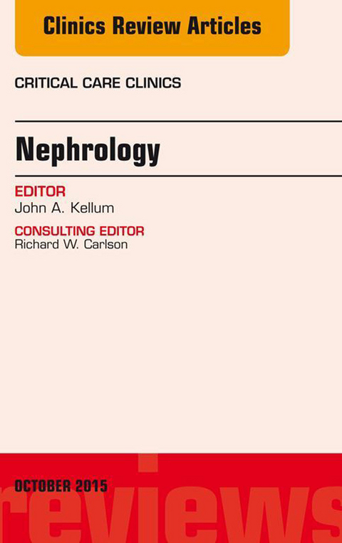 Nephrology, An Issue of Critical Care Clinics -  John Kellum