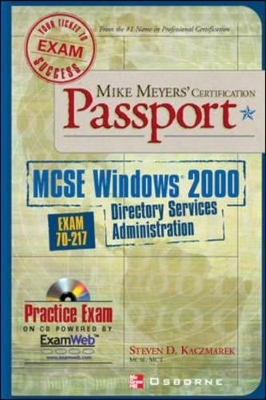 Mike Meyers' MCSE Windows 2000 Directory Services Administration Certification Passport (exam 70-217) - Steve Kaczmarek