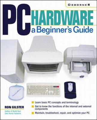 PC Hardware: A Beginner's Guide - Ron Gilster