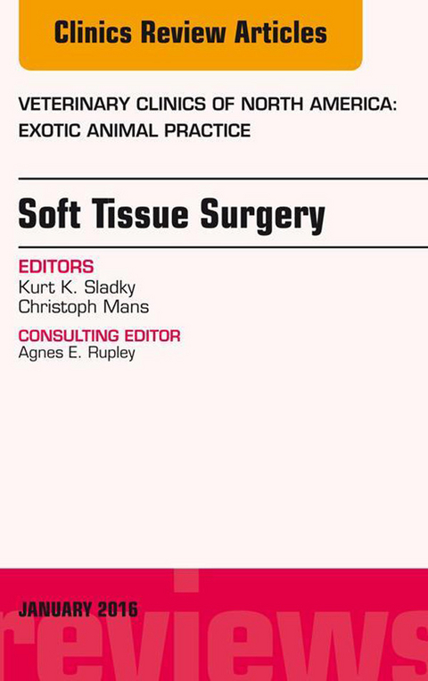 Soft Tissue Surgery, An Issue of Veterinary Clinics of North America: Exotic Animal Practice -  Christoph Mans,  Kurt K. Sladky