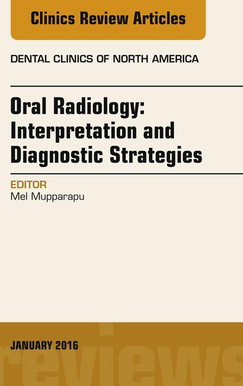 Oral Radiology: Interpretation and Diagnostic Strategies, An Issue of Dental Clinics of North America -  Mel Mupparapu