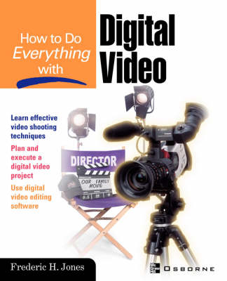 How to Do Everything With Digital Video - Frederic Jones