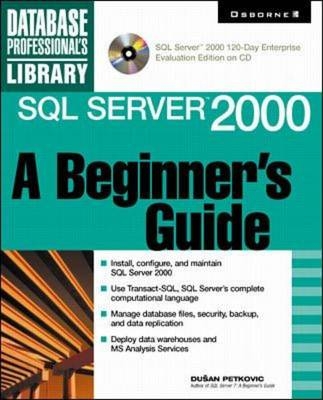 SQL Server 2000:  A Beginner's Guide (Book/CD-ROM) - Dusan Petkovic