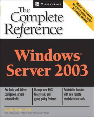 Windows Server 2003: The Complete Reference - Kathy Ivens