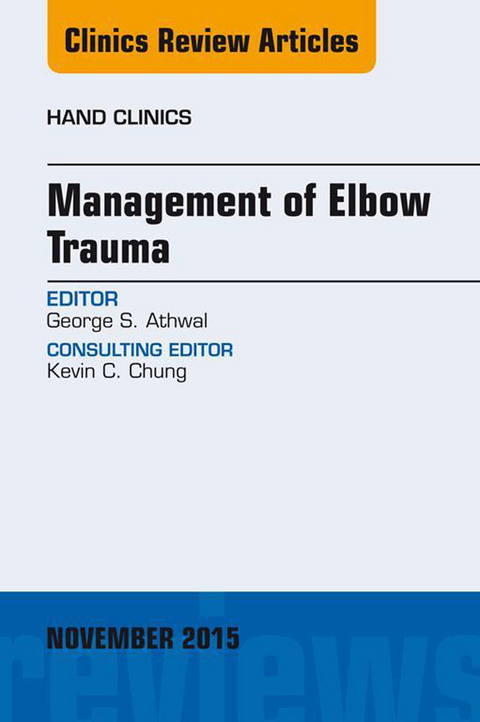 Management of Elbow Trauma, An Issue of Hand Clinics 31-4 -  George S. Athwal