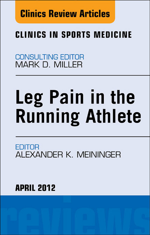 Leg Pain in the Running Athlete, An Issue of Clinics in Sports Medicine -  Alexander Meininger