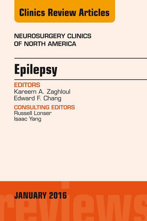 Epilepsy, An Issue of Neurosurgery Clinics of North America -  Edward F. Chang,  Kareem A. Zaghloul