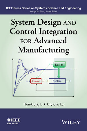 System Design and Control Integration for Advanced Manufacturing - Han-Xiong Li, Xinjiang Lu