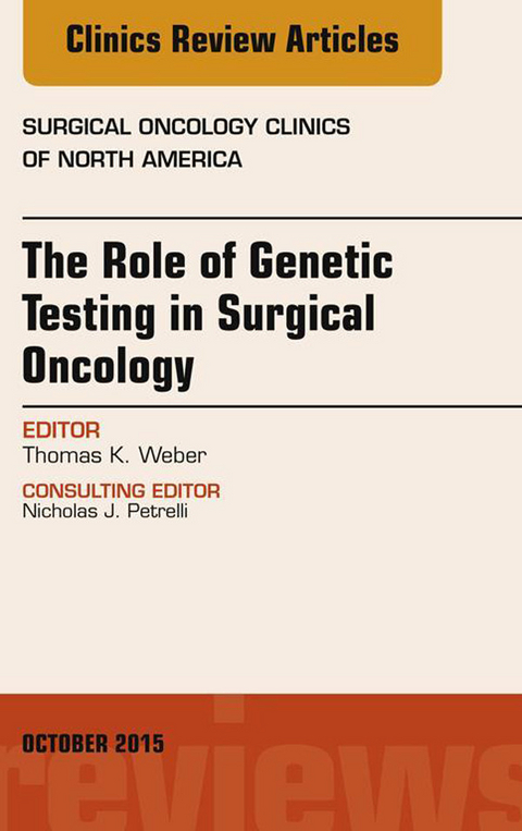 Role of Genetic Testing in Surgical Oncology, An Issue of Surgical Oncology Clinics of North America -  Thomas K. Weber