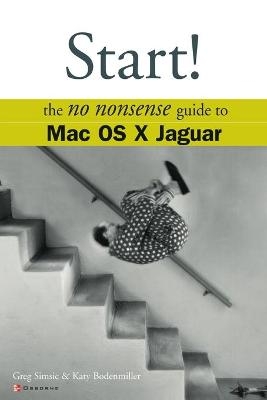 Start! The No Nonsense Guide to Mac OS X Jaguar - Katy Bodenmiller, Greg Simsic