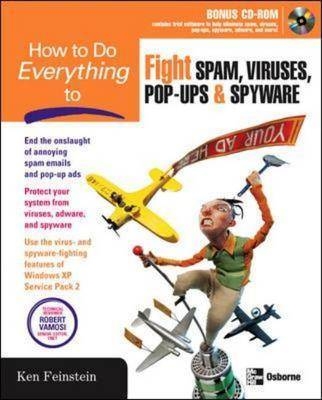 How to Do Everything to Fight Spam, Viruses, Pop-Ups, and Spyware - Ken Feinstein