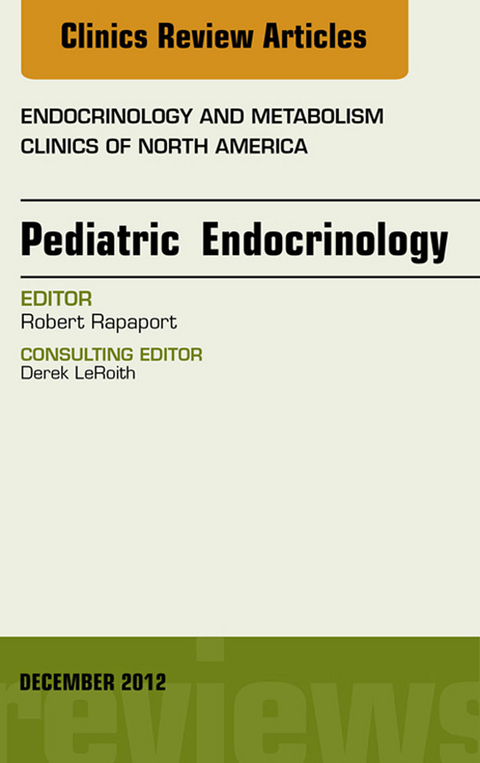 Pediatric Endocrinology, An Issue of Endocrinology and Metabolism Clinics -  Robert Rapaport