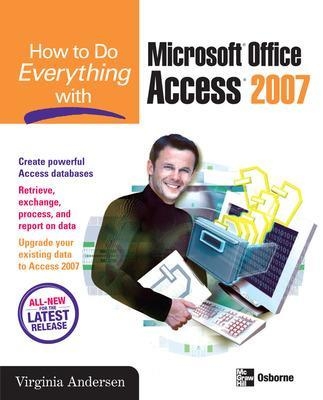 How to Do Everything with Microsoft Office Access 2007 - Virginia Andersen